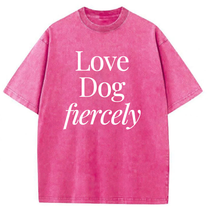 Love Dog Fiercely Washed Unisex Tee