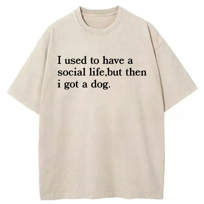 I Used To Have A Social Life But Then I Got A Dog Washed Unisex Tee