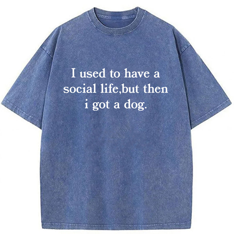 I Used To Have A Social Life But Then I Got A Dog Washed Unisex Tee