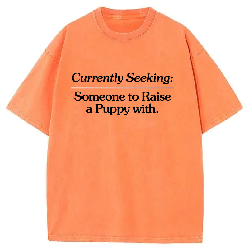Currently Seeking:Someone to Raise A Puppy With Washed Unisex Tee