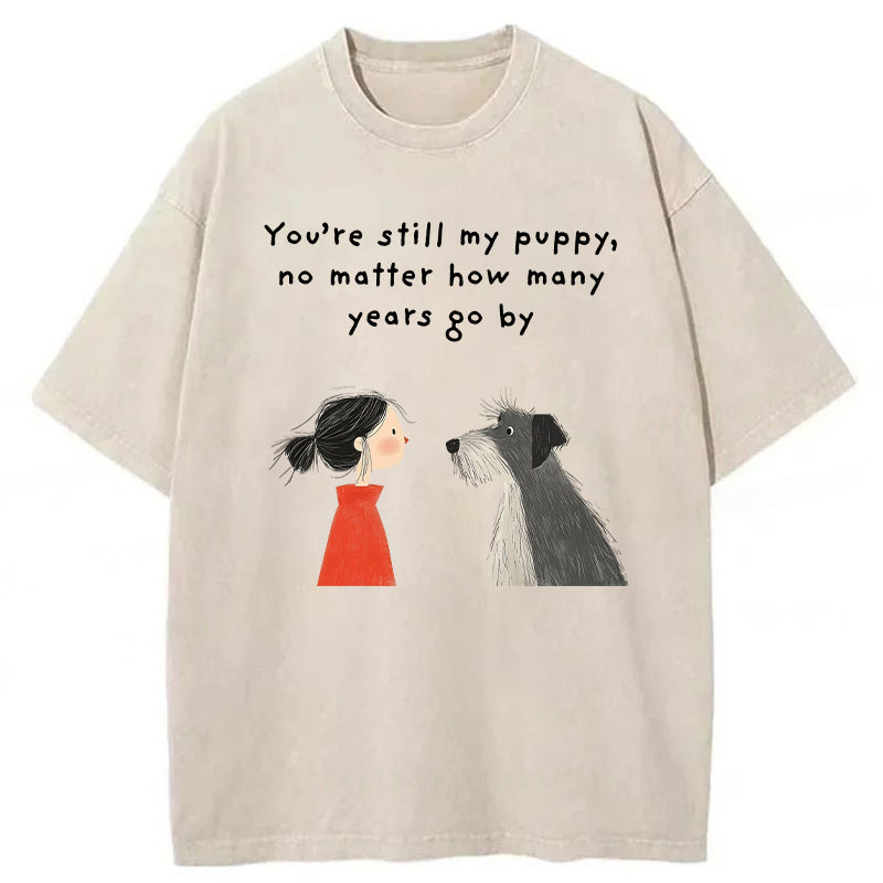 You're Still My Puppy No Matter How Many Years Go By Washed Unisex Tee
