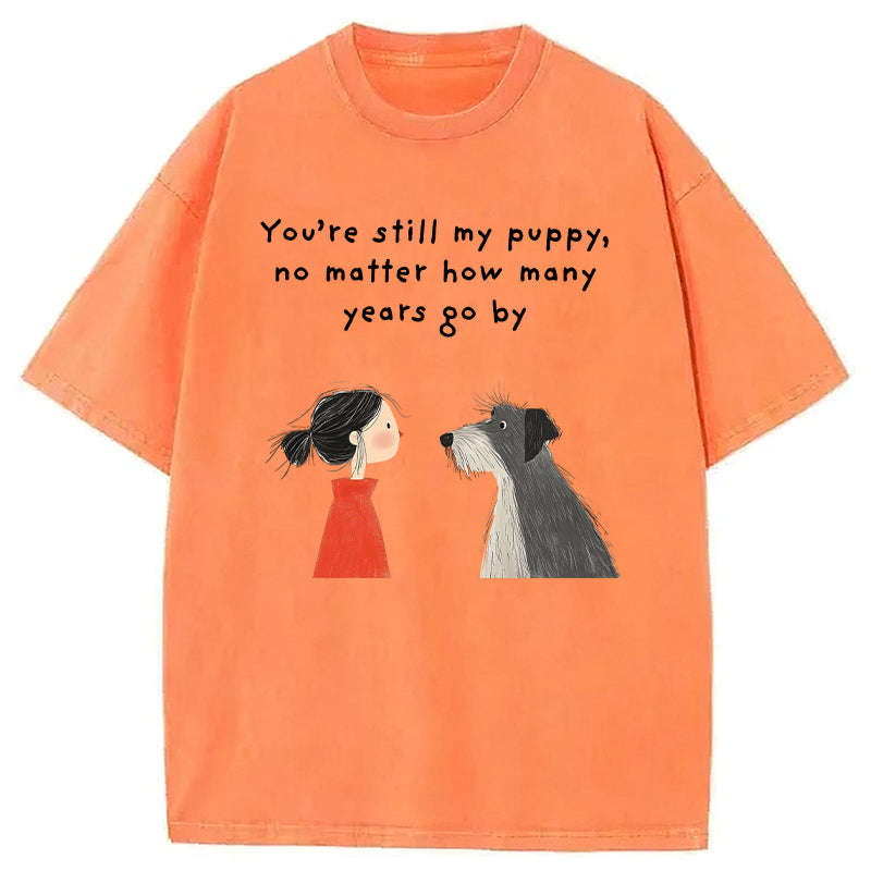 You're Still My Puppy No Matter How Many Years Go By Washed Unisex Tee