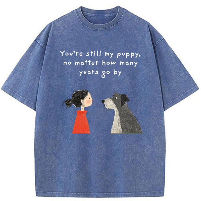 You're Still My Puppy No Matter How Many Years Go By Washed Unisex Tee