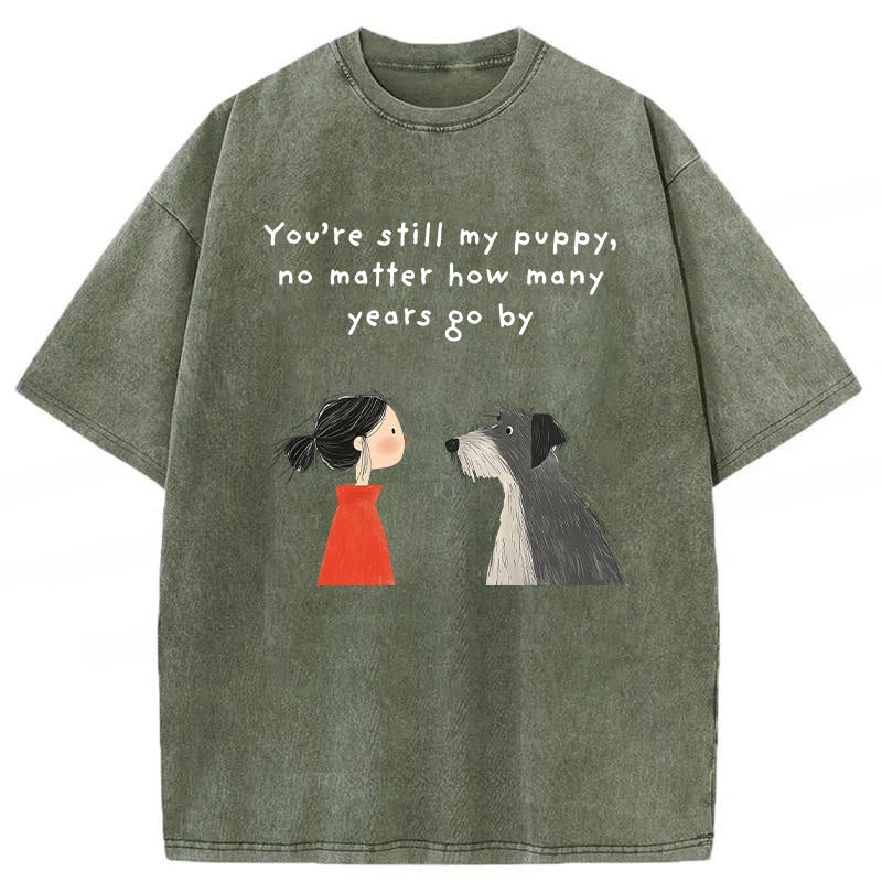 You're Still My Puppy No Matter How Many Years Go By Washed Unisex Tee