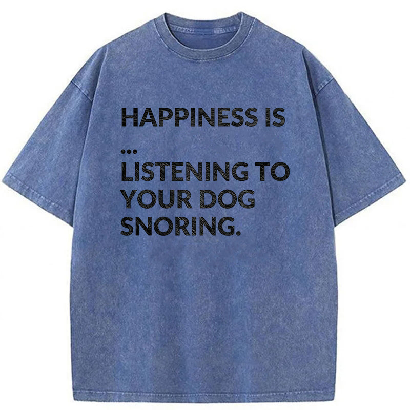 Happiness Is Listening To Your Dog Snoring Washed Unisex Tee