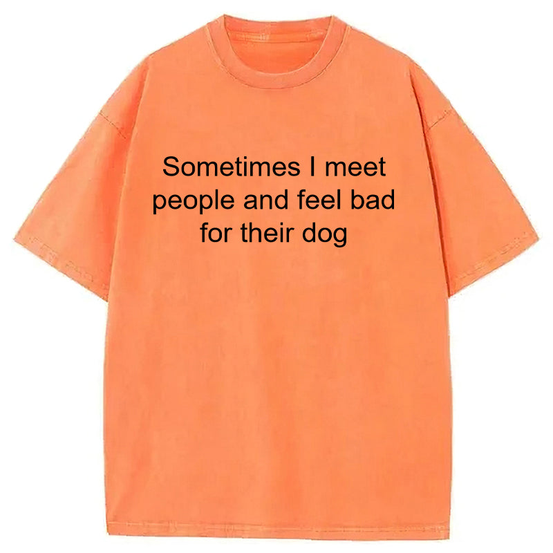 Sometimes I Meet People Washed Unisex Tee
