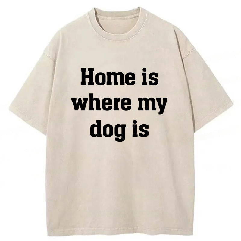 Home Is Where My Dog Is Washed Unisex Tee
