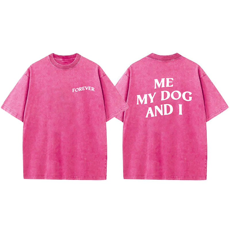ME MY DOG AND I  FOREVER Washed Unisex Tee