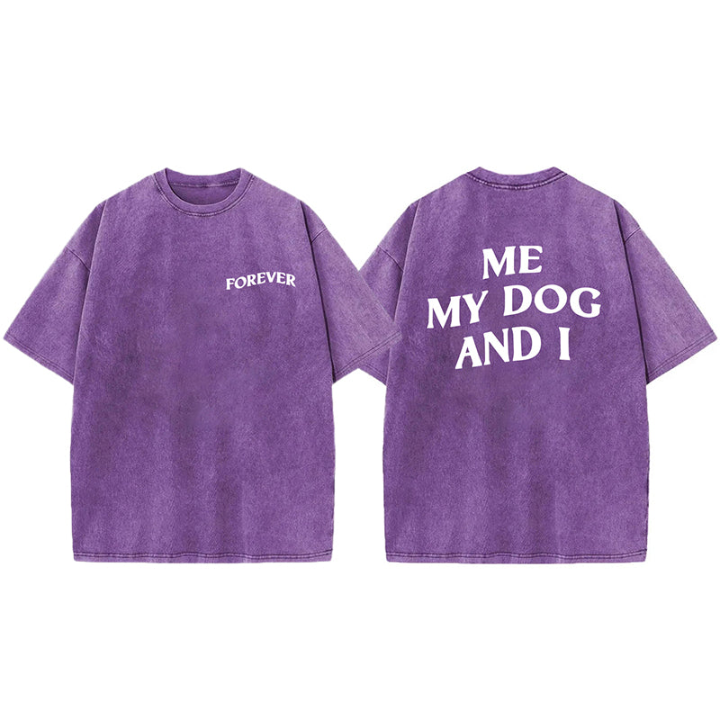 ME MY DOG AND I  FOREVER Washed Unisex Tee