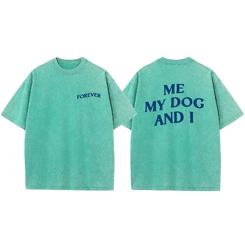 ME MY DOG AND I  FOREVER Washed Unisex Tee