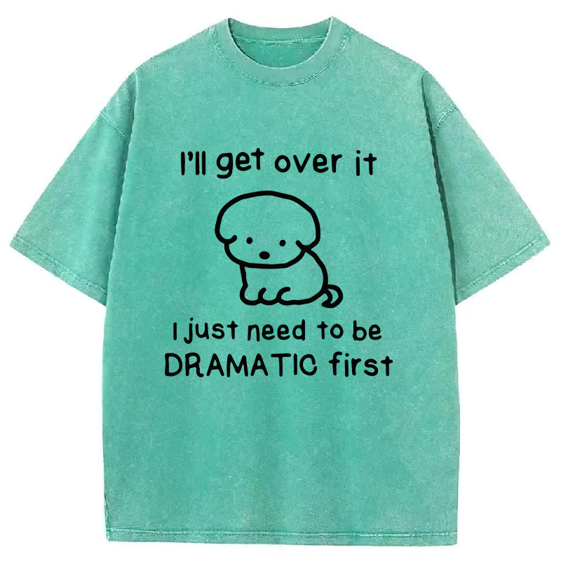 I'll Get Over It Washed Unisex Tee