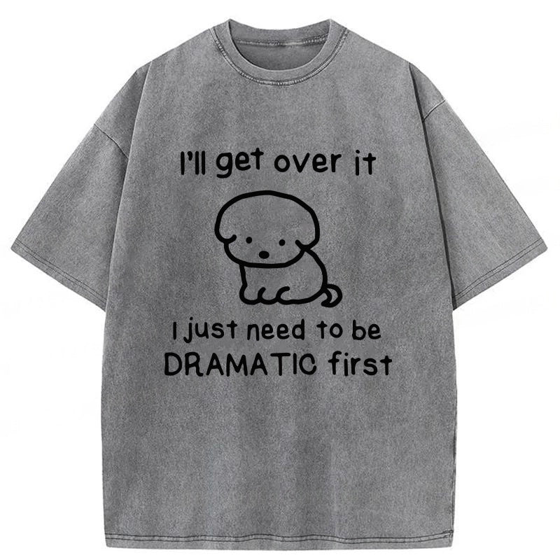 I'll Get Over It Washed Unisex Tee