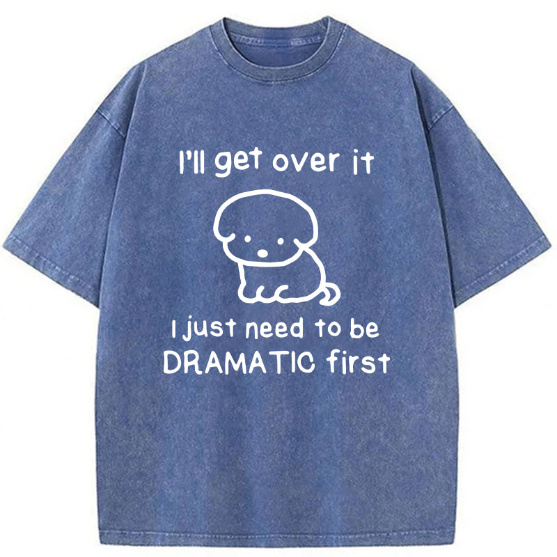 I'll Get Over It Washed Unisex Tee