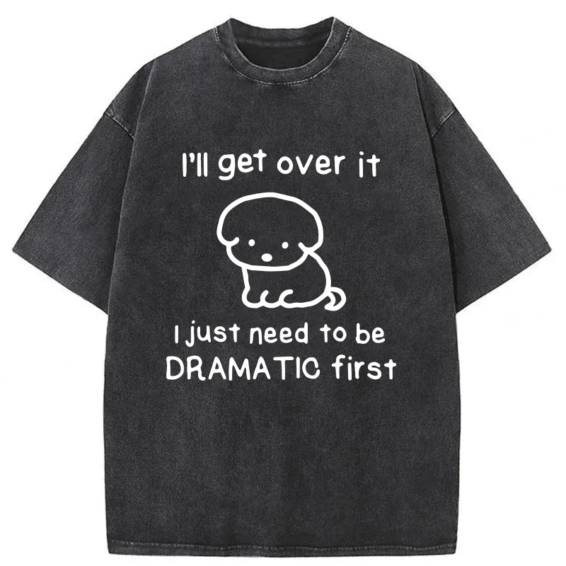 I'll Get Over It Washed Unisex Tee