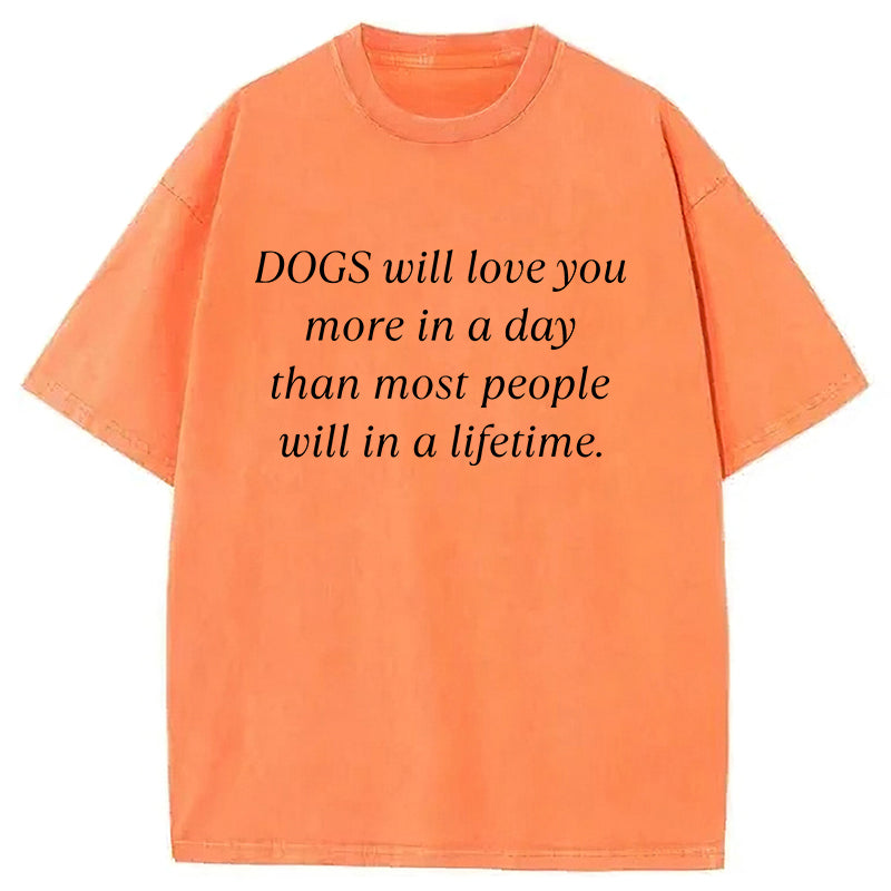Dogs Will Love You More In A Day Washed Unisex Tee
