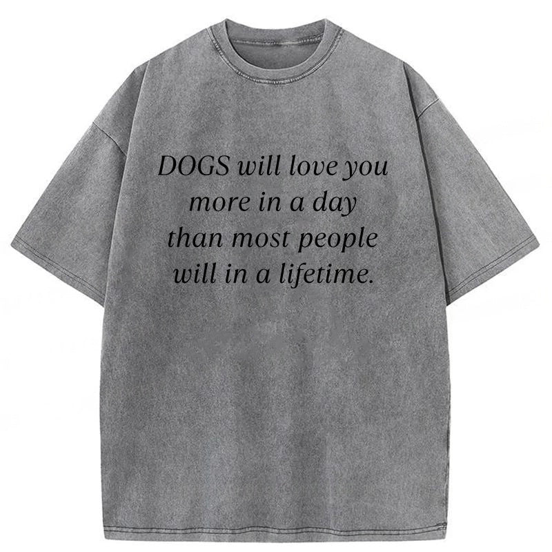Dogs Will Love You More In A Day Washed Unisex Tee