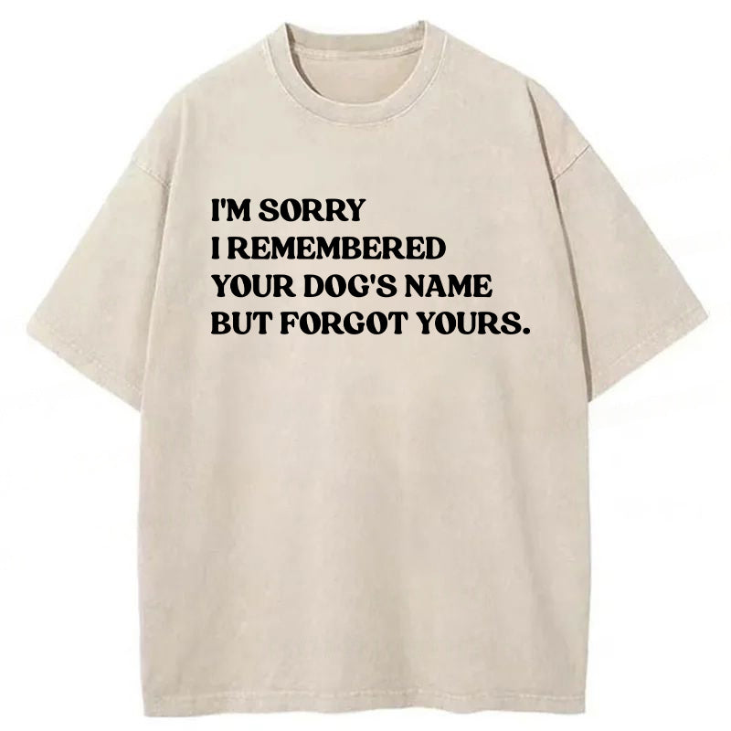 I'm Sorry I Remembered Your Dog's Name Washed Unisex Tee