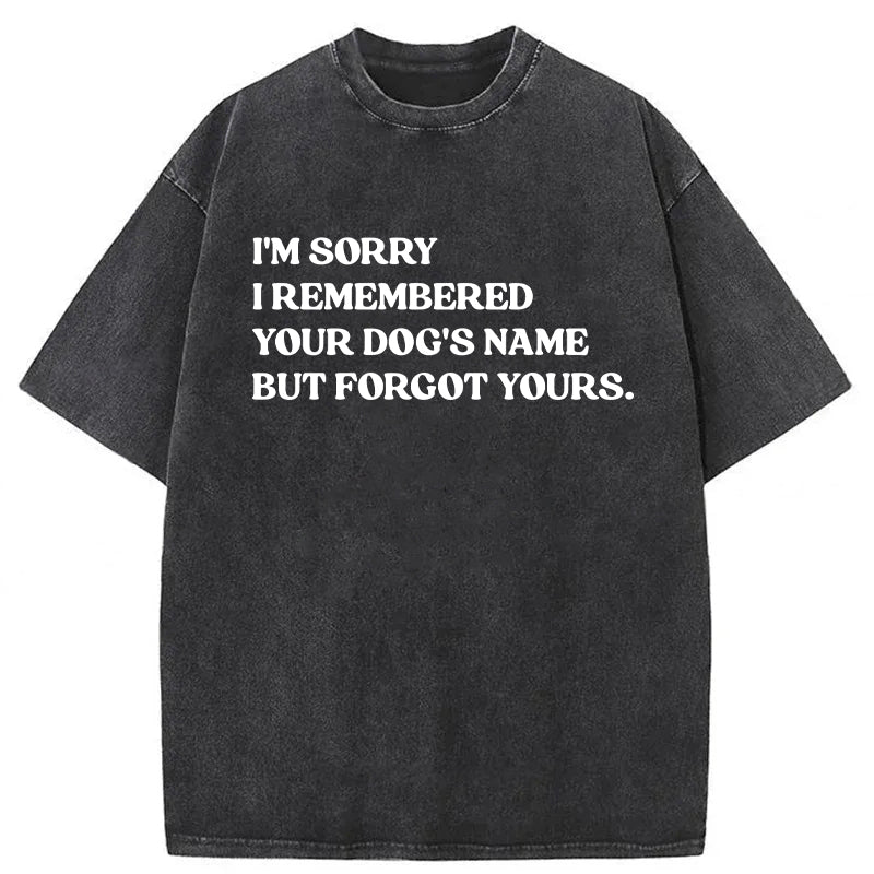 I'm Sorry I Remembered Your Dog's Name Washed Unisex Tee