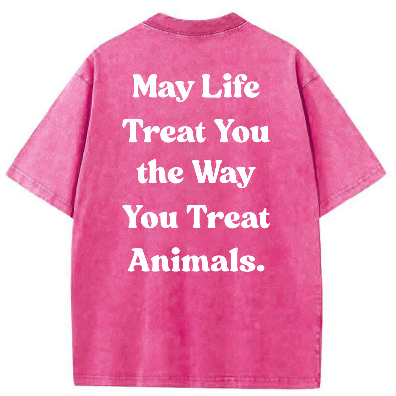 May Life Treat You The Way Washed Unisex Tee