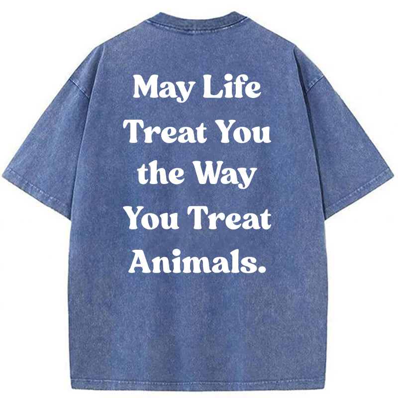 May Life Treat You The Way Washed Unisex Tee
