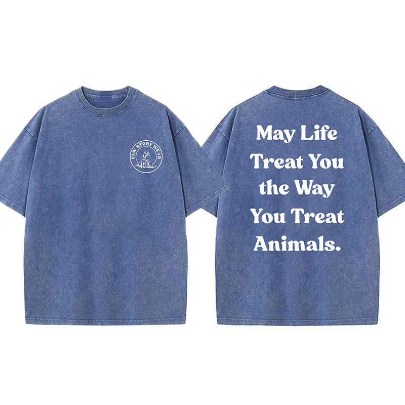 May Life Treat You The Way Washed Unisex Tee