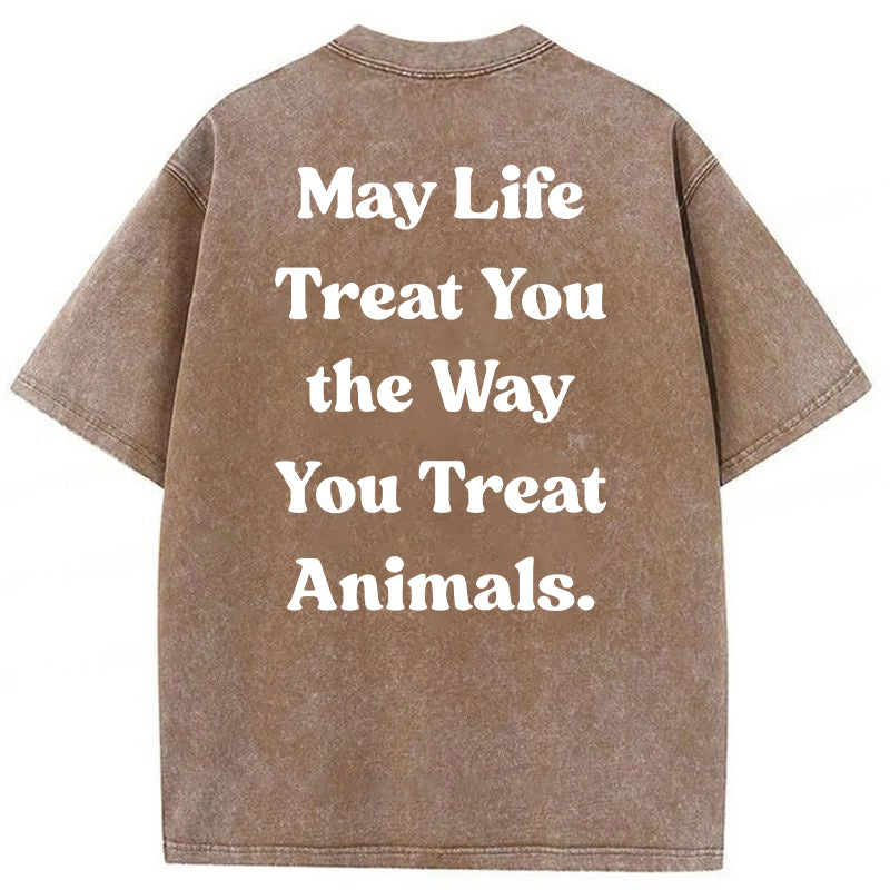 May Life Treat You The Way Washed Unisex Tee