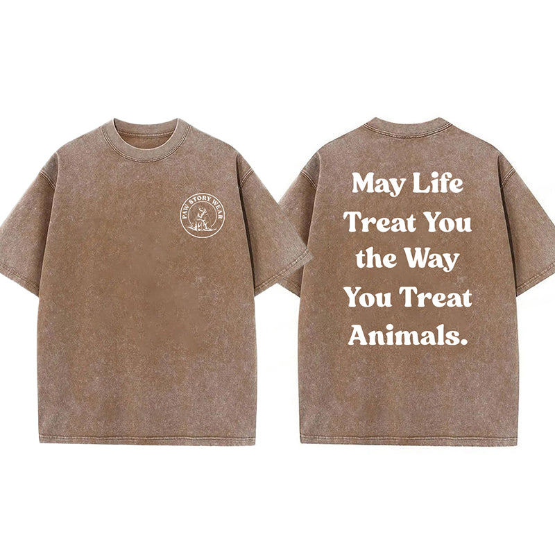 May Life Treat You The Way Washed Unisex Tee