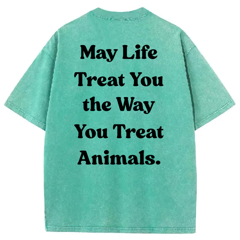 May Life Treat You The Way Washed Unisex Tee