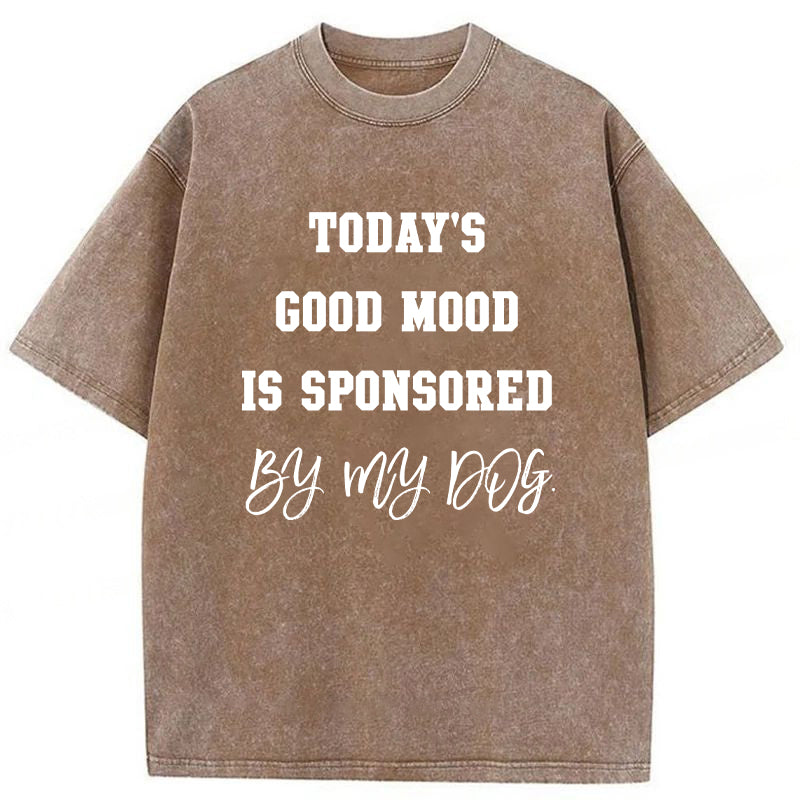 Today's Good Mood Is Sponsored By My Dog Washed Unisex Tee