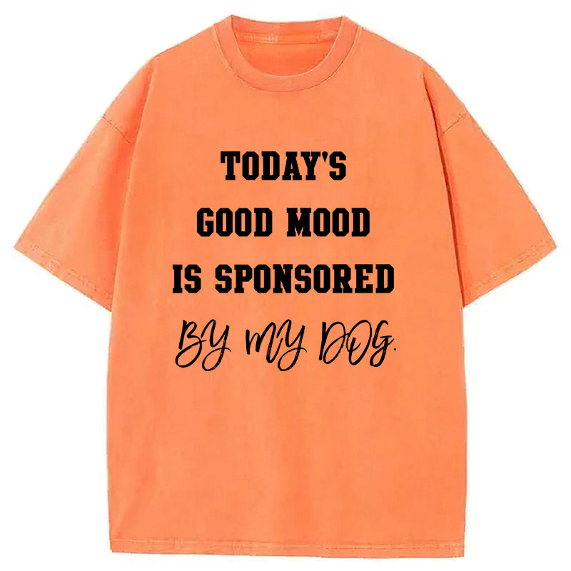 Today's Good Mood Is Sponsored By My Dog Washed Unisex Tee