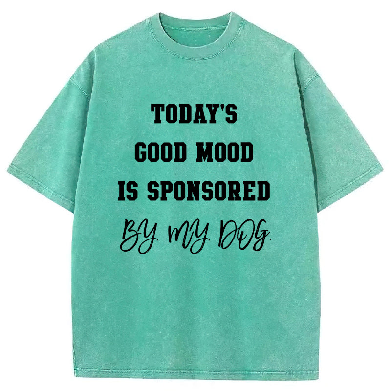 Today's Good Mood Is Sponsored By My Dog Washed Unisex Tee