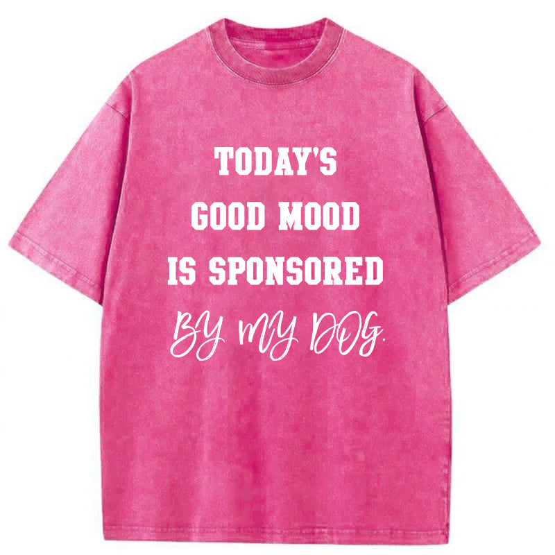 Today's Good Mood Is Sponsored By My Dog Washed Unisex Tee