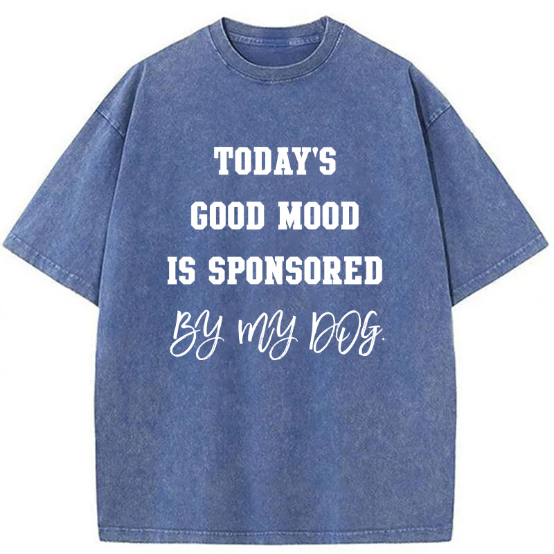 Today's Good Mood Is Sponsored By My Dog Washed Unisex Tee