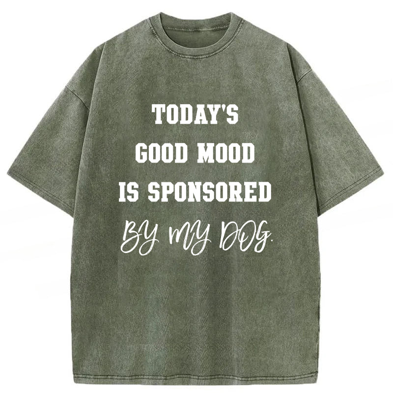 Today's Good Mood Is Sponsored By My Dog Washed Unisex Tee