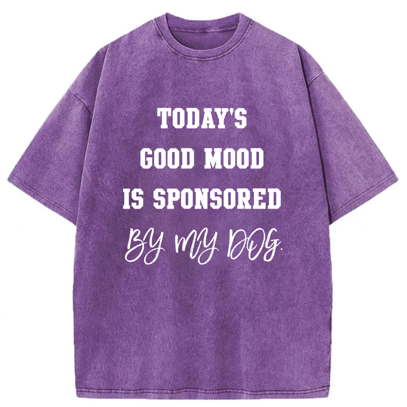 Today's Good Mood Is Sponsored By My Dog Washed Unisex Tee