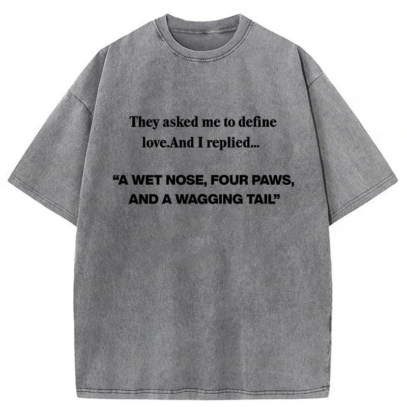“A WET NOSE,FOUR PAWS,AND A WAGGING TAIL" Washed Unisex Tee