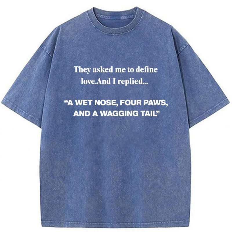 “A WET NOSE,FOUR PAWS,AND A WAGGING TAIL" Washed Unisex Tee