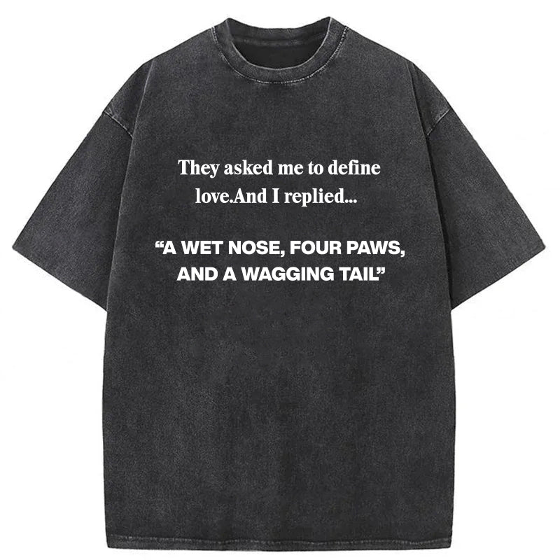 “A WET NOSE,FOUR PAWS,AND A WAGGING TAIL" Washed Unisex Tee