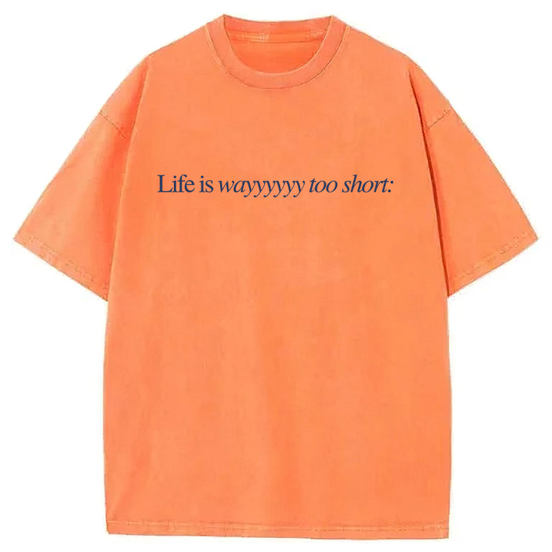 Life Is Wayyyyyy Too Short Washed Unisex Tee