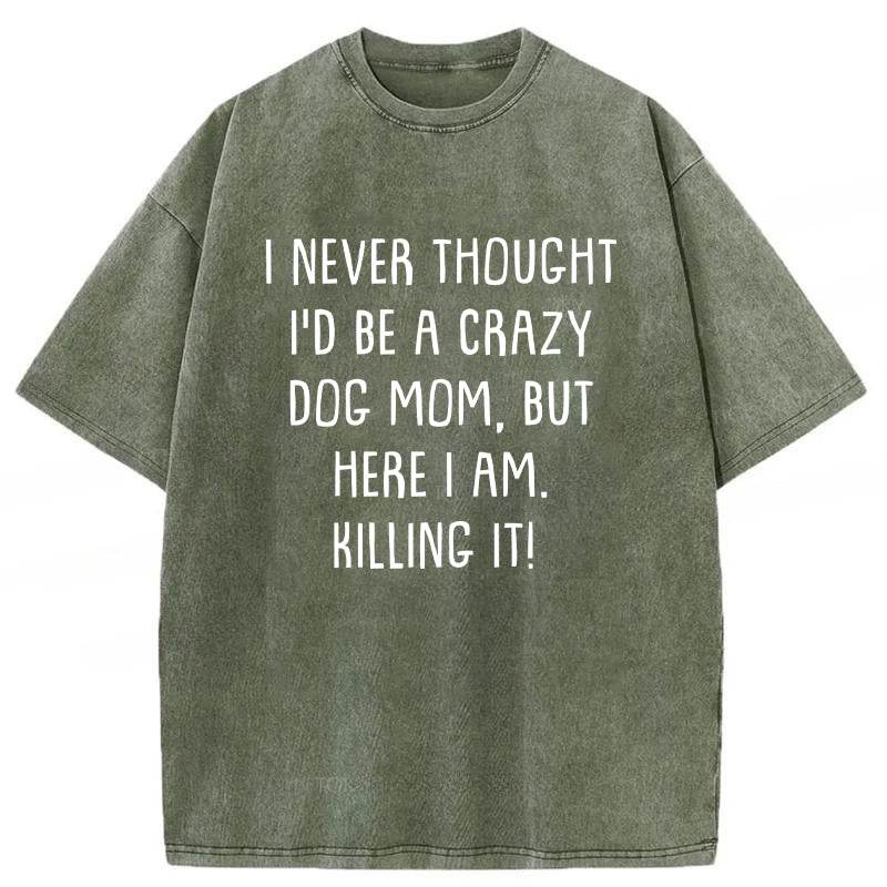I Never Thought I'd Be A Crazy Dog Mom Washed Unisex Tee