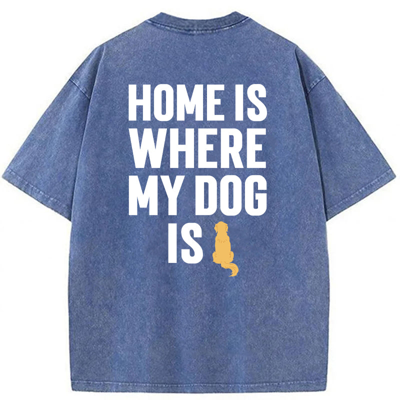 Home Is Where My Dog Is Washed Unisex Tee