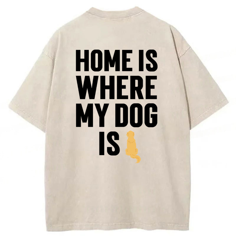 Home Is Where My Dog Is Washed Unisex Tee