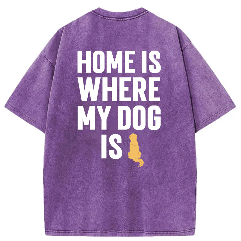Home Is Where My Dog Is Washed Unisex Tee