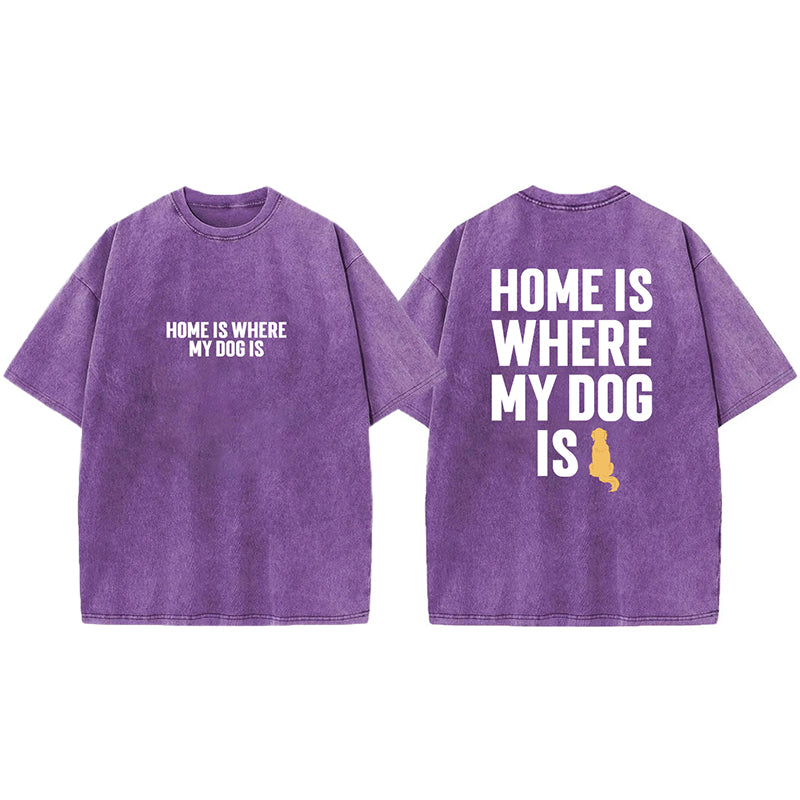 Home Is Where My Dog Is Washed Unisex Tee