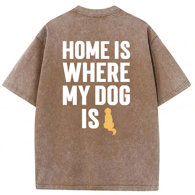 Home Is Where My Dog Is Washed Unisex Tee