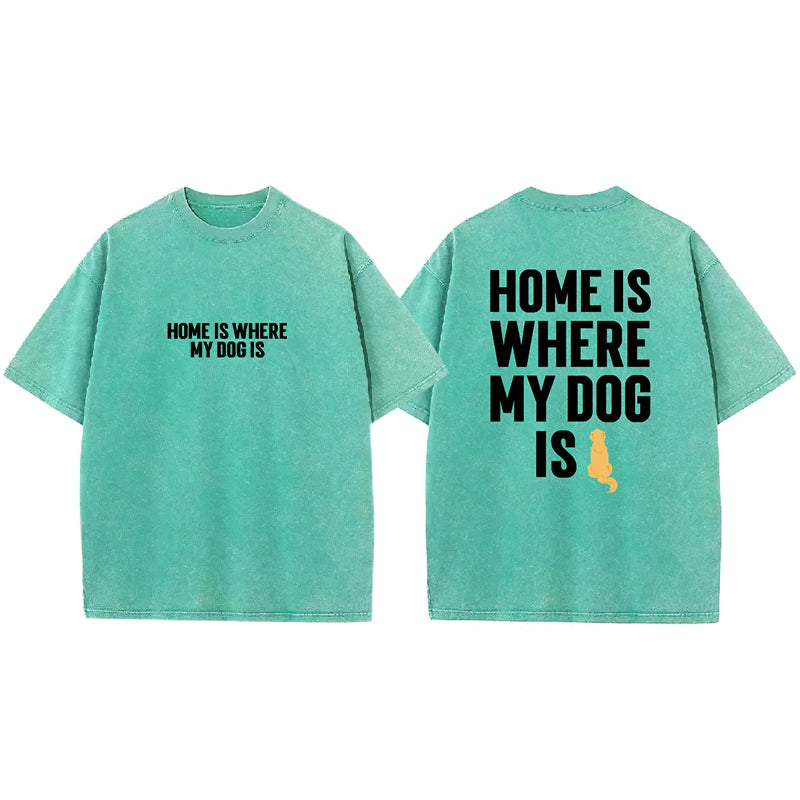 Home Is Where My Dog Is Washed Unisex Tee