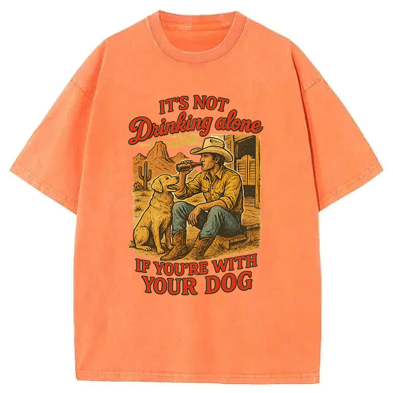 It's Not Drinking Alone If You’re With Your Dog Washed Unisex Tee