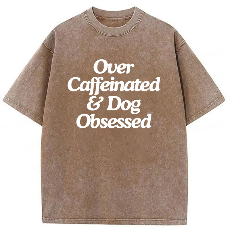 Over Caffeinated & Dog Obsessed Washed Unisex Tee