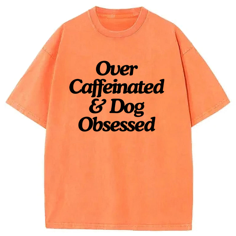Over Caffeinated & Dog Obsessed Washed Unisex Tee