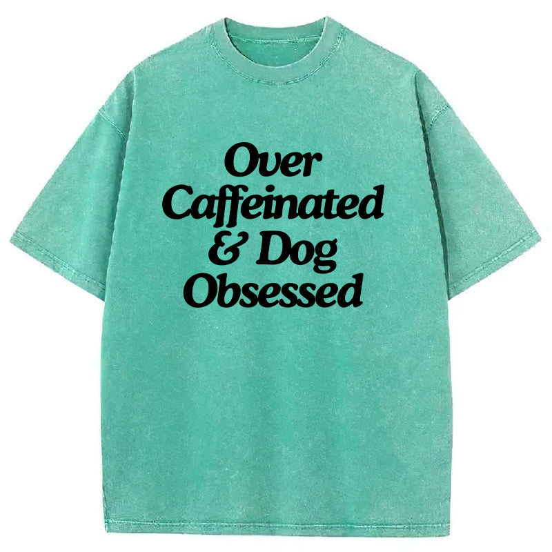 Over Caffeinated & Dog Obsessed Washed Unisex Tee